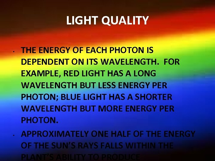 LIGHT QUALITY • • THE ENERGY OF EACH PHOTON IS DEPENDENT ON ITS WAVELENGTH.