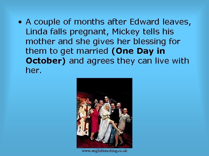  • A couple of months after Edward leaves, Linda falls pregnant, Mickey tells