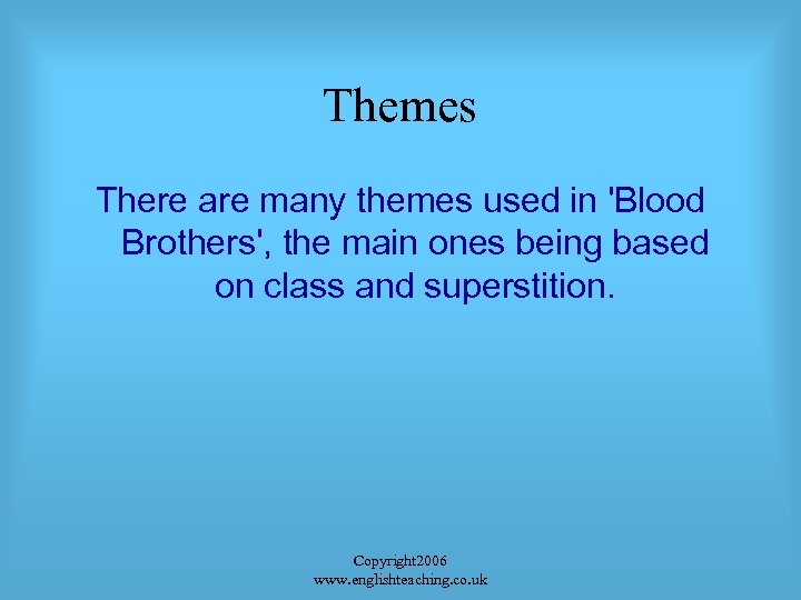 Themes There are many themes used in 'Blood Brothers', the main ones being based