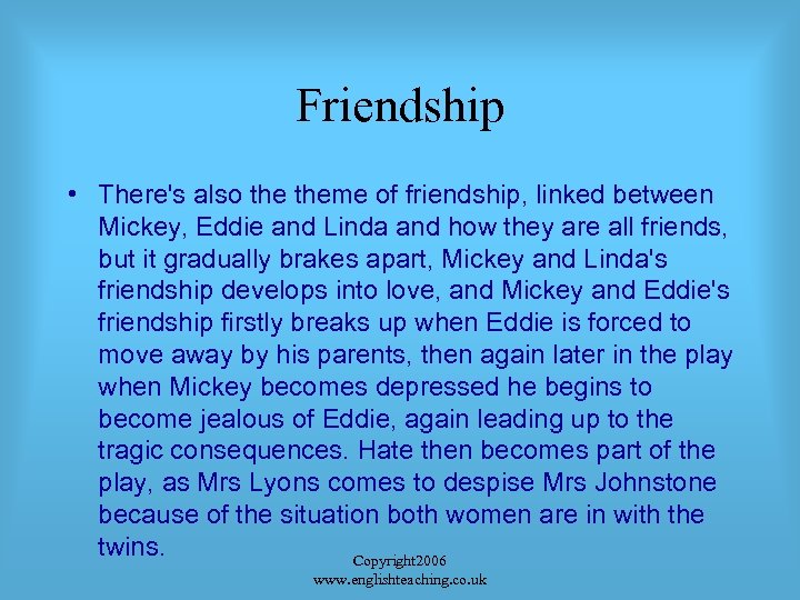 Friendship • There's also theme of friendship, linked between Mickey, Eddie and Linda and