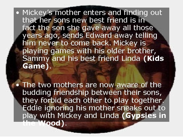  • Mickey’s mother enters and finding out that her sons new best friend