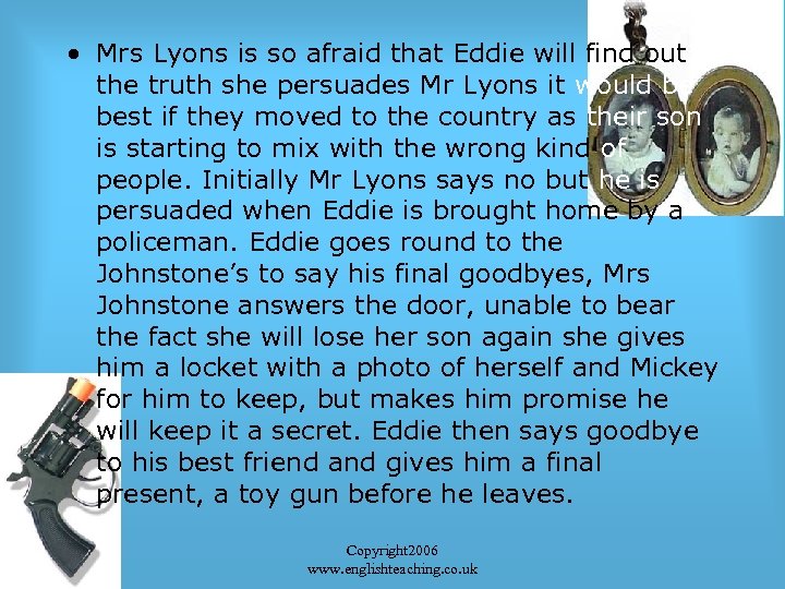  • Mrs Lyons is so afraid that Eddie will find out the truth