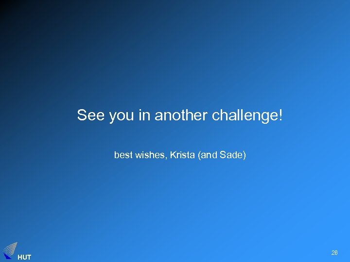 See you in another challenge! best wishes, Krista (and Sade) HUT 26 