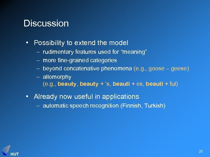 Discussion • Possibility to extend the model – – rudimentary features used for “meaning”