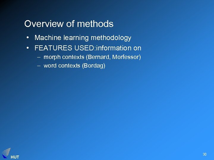 Overview of methods • Machine learning methodology • FEATURES USED: information on – morph
