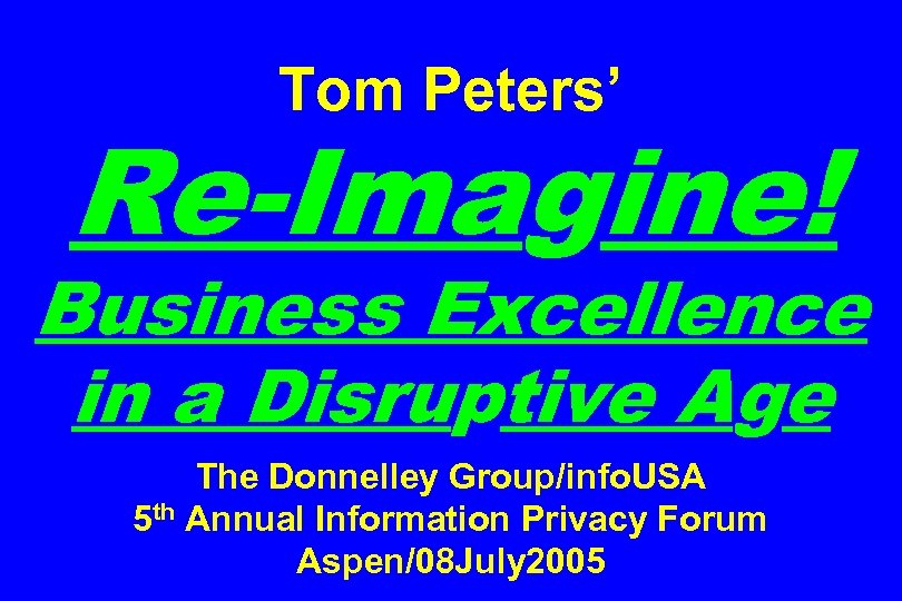 Tom Peters’ Re-Imagine! Business Excellence in a Disruptive Age The Donnelley Group/info. USA 5