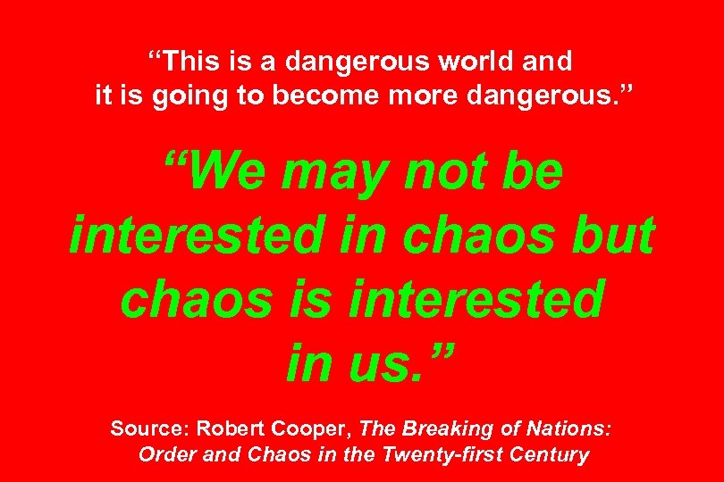 “This is a dangerous world and it is going to become more dangerous. ”