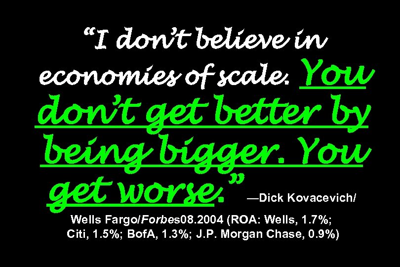 “I don’t believe in You don’t get better by being bigger. You get worse.