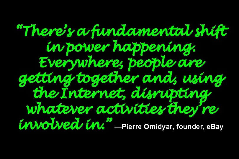 “There’s a fundamental shift in power happening. Everywhere, people are getting together and, using