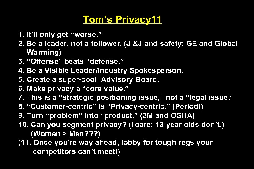 Tom’s Privacy 11 1. It’ll only get “worse. ” 2. Be a leader, not