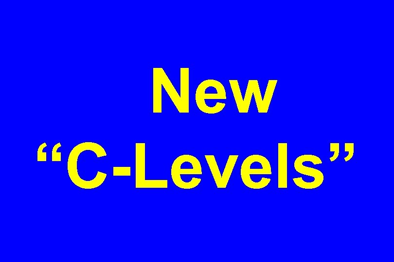 New “C-Levels” 