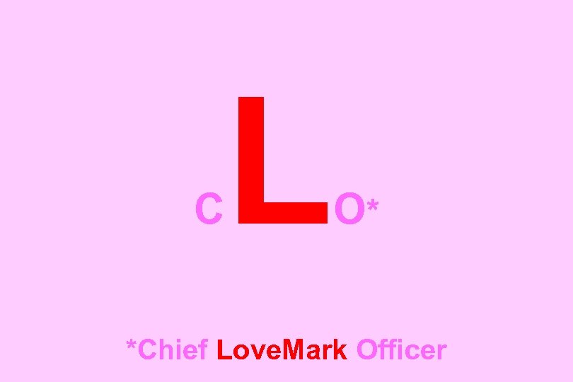 C L O* *Chief Love. Mark Officer 