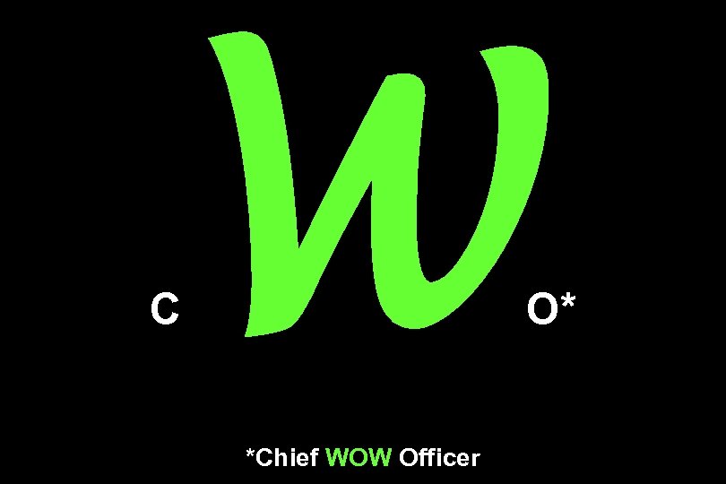 C W *Chief WOW Officer O* 