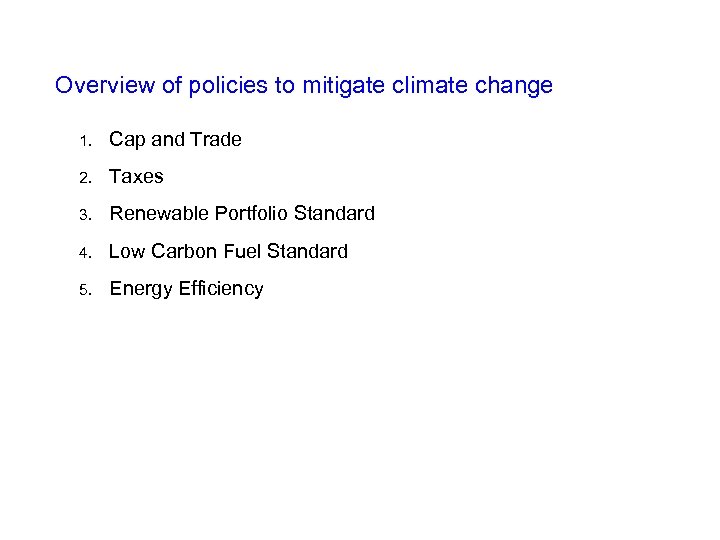 Overview of policies to mitigate climate change 1. Cap and Trade 2. Taxes 3.