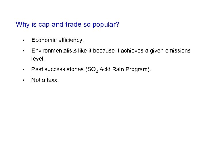Why is cap-and-trade so popular? • Economic efficiency. • Environmentalists like it because it