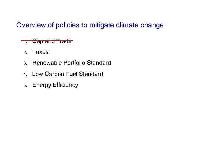 Overview of policies to mitigate climate change 1. Cap and Trade 2. Taxes 3.