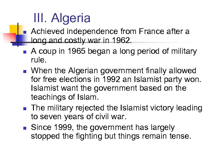 III. Algeria n n n Achieved independence from France after a long and costly
