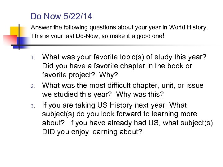 Do Now 5/22/14 Answer the following questions about your year in World History. This