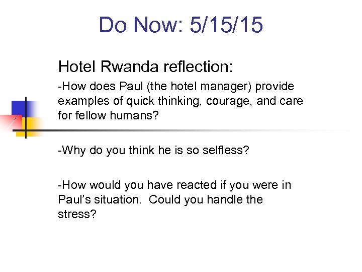 Do Now: 5/15/15 Hotel Rwanda reflection: -How does Paul (the hotel manager) provide examples