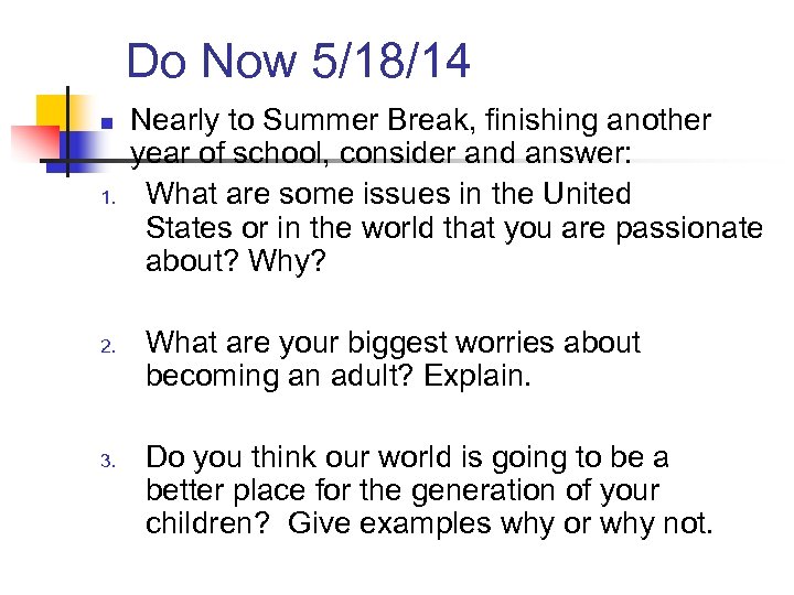 Do Now 5/18/14 n 1. 2. 3. Nearly to Summer Break, finishing another year