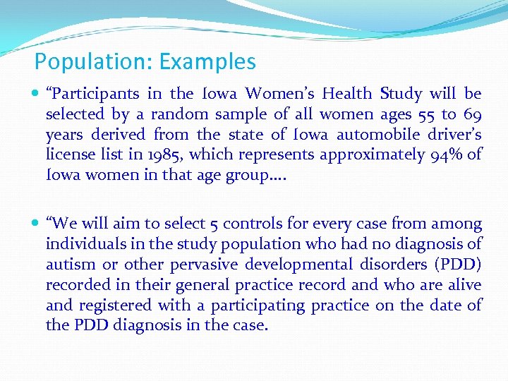 Population: Examples “Participants in the Iowa Women’s Health Study will be selected by a