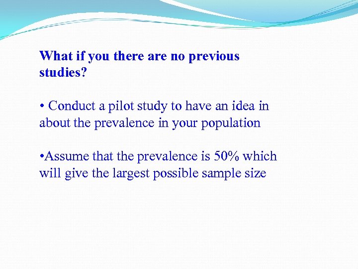 What if you there are no previous studies? • Conduct a pilot study to