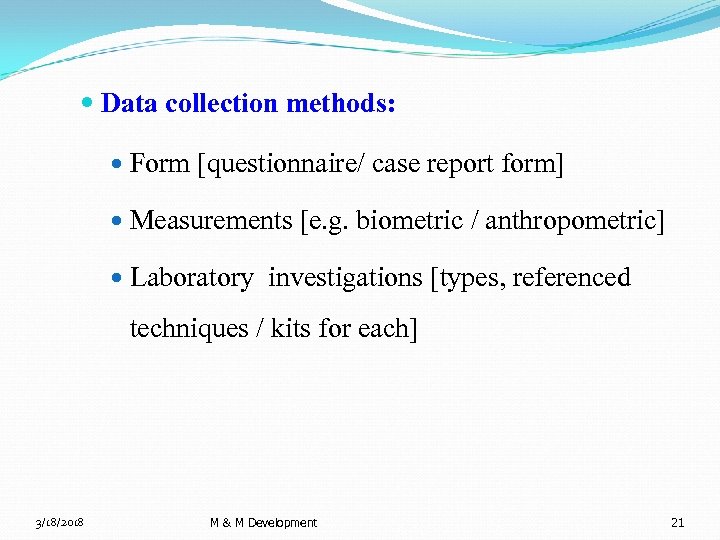  Data collection methods: Form [questionnaire/ case report form] Measurements [e. g. biometric /