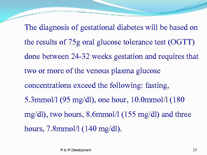 The diagnosis of gestational diabetes will be based on the results of 75 g