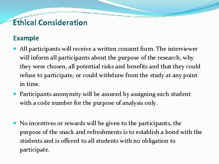 Ethical Consideration Example All participants will receive a written consent form. The interviewer will