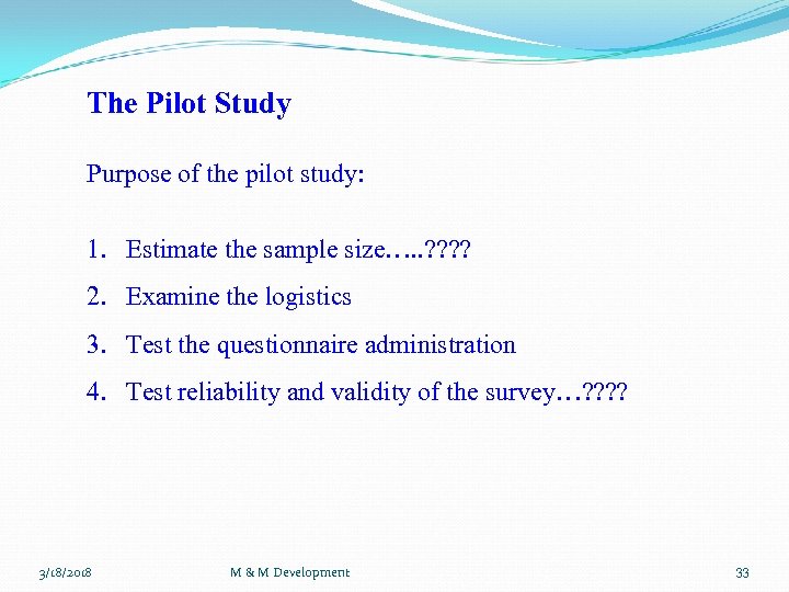 The Pilot Study Purpose of the pilot study: 1. Estimate the sample size…. .