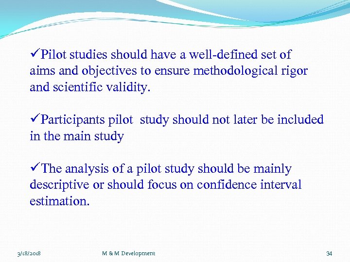 üPilot studies should have a well-defined set of aims and objectives to ensure methodological