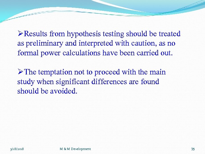 ØResults from hypothesis testing should be treated as preliminary and interpreted with caution, as