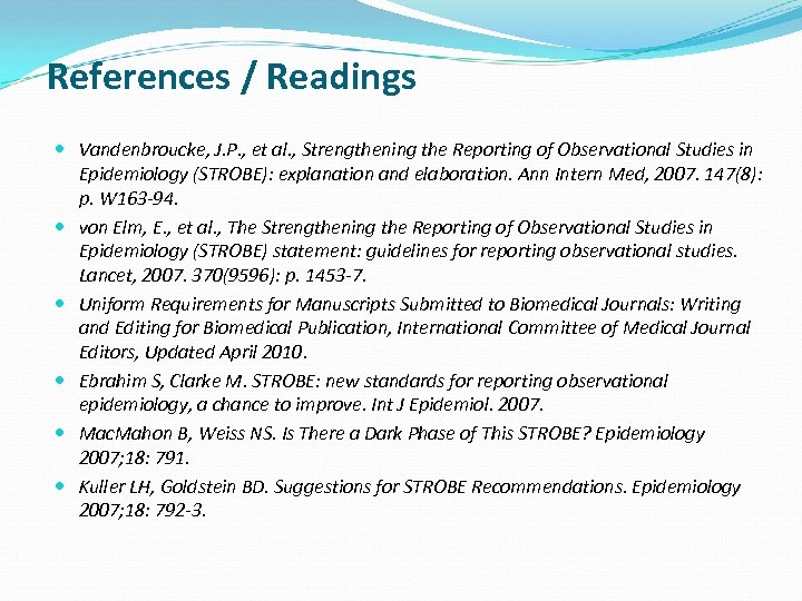 References / Readings Vandenbroucke, J. P. , et al. , Strengthening the Reporting of