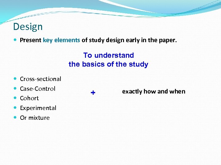 Design Present key elements of study design early in the paper. To understand the