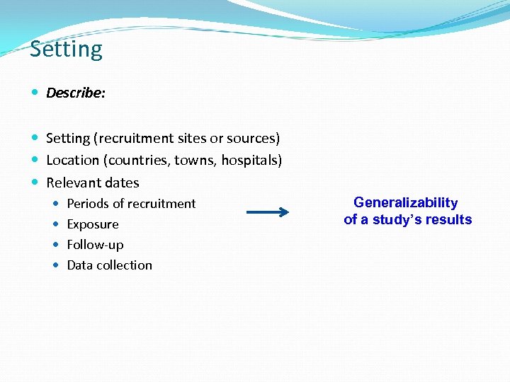 Setting Describe: Setting (recruitment sites or sources) Location (countries, towns, hospitals) Relevant dates Periods