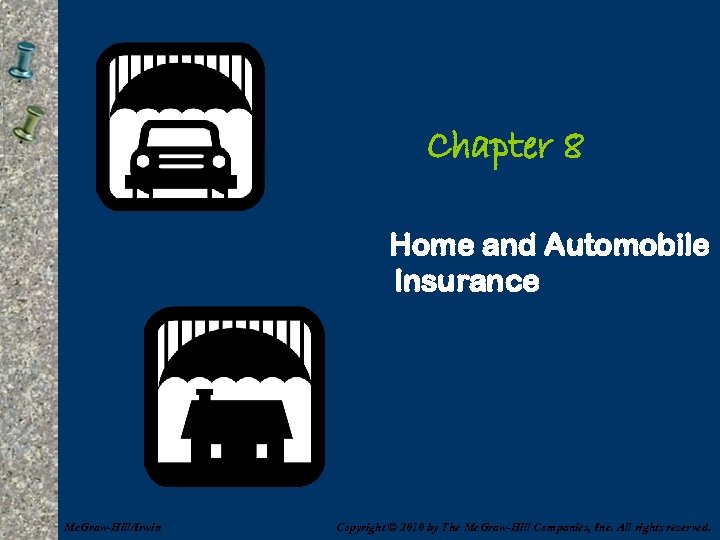 Chapter 8 Home and Automobile Insurance Mc. Graw-Hill/Irwin Copyright © 2010 by The Mc.