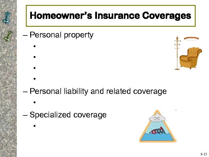 Homeowner’s Insurance Coverages – Personal property • • – Personal liability and related coverage