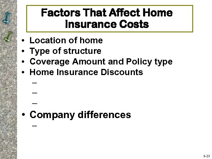 Factors That Affect Home Insurance Costs • • Location of home Type of structure