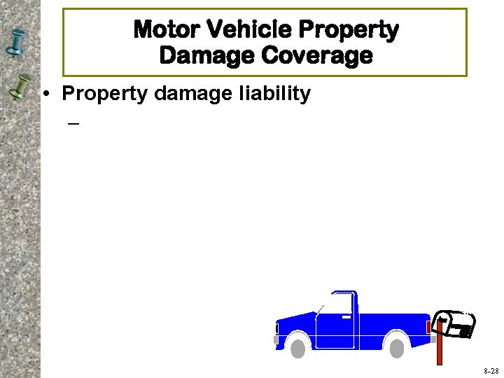 Motor Vehicle Property Damage Coverage • Property damage liability – 8 -28 