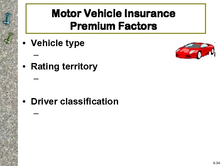 Motor Vehicle Insurance Premium Factors • Vehicle type – • Rating territory – •