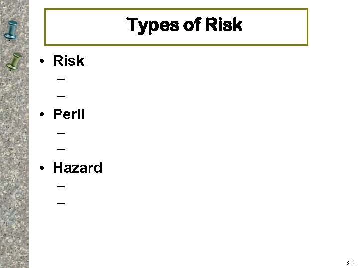 Types of Risk • Risk – – • Peril – – • Hazard –