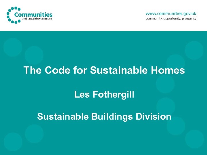 The Code for Sustainable Homes Les Fothergill Sustainable Buildings Division 
