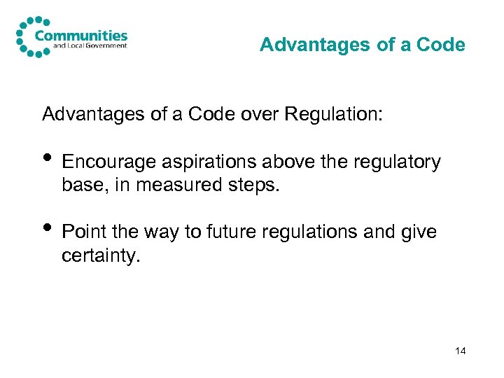 Advantages of a Code over Regulation: • Encourage aspirations above the regulatory base, in