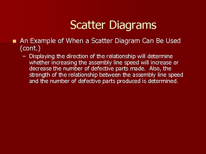 Scatter Diagrams n An Example of When a Scatter Diagram Can Be Used (cont.