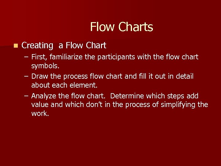 Flow Charts n Creating a Flow Chart – First, familiarize the participants with the
