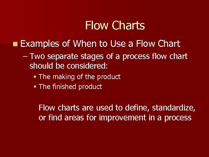 Flow Charts n Examples of When to Use a Flow Chart – Two separate
