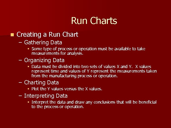 Run Charts n Creating a Run Chart – Gathering Data § Some type of