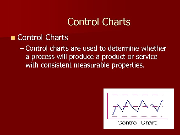 Control Charts n Control Charts – Control charts are used to determine whether a