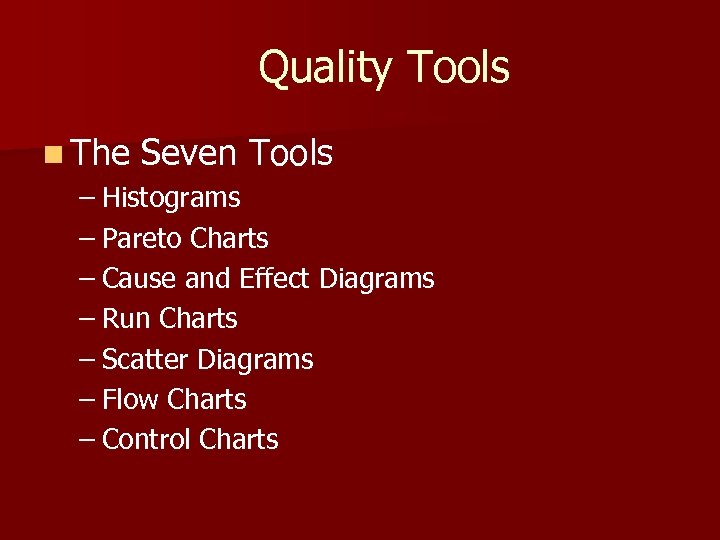 Quality Tools n The Seven Tools – Histograms – Pareto Charts – Cause and