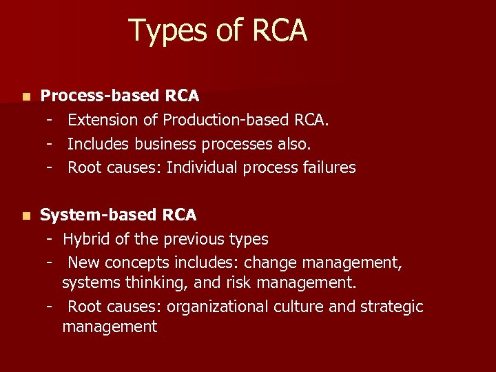 Types of RCA n Process-based RCA - Extension of Production-based RCA. - Includes business